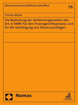 cover image of Die Bedeutung der Verfahrensgarantien des Art. 6 EMRK für den Finanzgerichtsprozess und für die Verhängung von Steuerzuschlägen